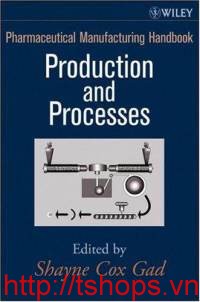 Pharmaceutical Manufacturing Handbook: Production and Processes (Pharmaceutical Development Series)