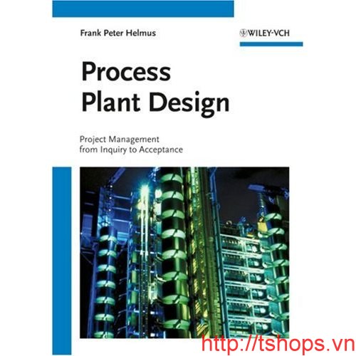 Process Plant Design Project Management from Inquiry to Acceptance						 