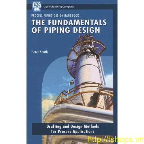 The Fundamentals of Piping Design: Drafting and Design Methods for Process Applications 