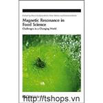 Magnetic Resonance in Food Science: Challenges in a Changing World (Special Publication)