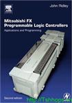 Mitsubishi FX Programmable Logic Controllers, Second Edition: Applications and Programming 